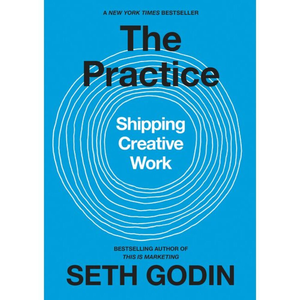 The Practice: Shipping Creative Work -- Seth Godin